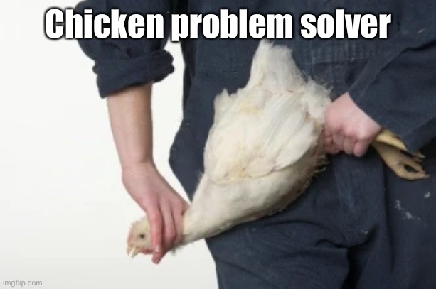 Chicken problem solver | made w/ Imgflip meme maker
