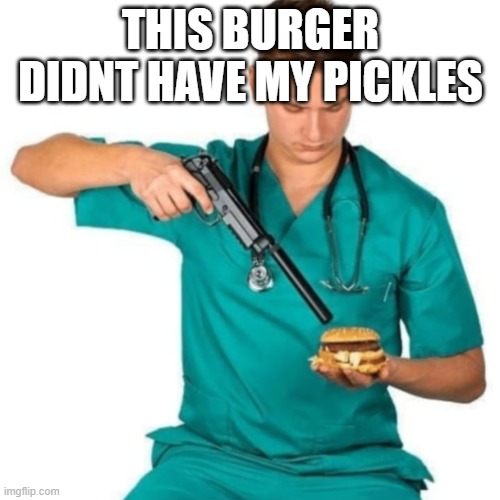 THIS BURGER DIDNT HAVE MY PICKLES | made w/ Imgflip meme maker