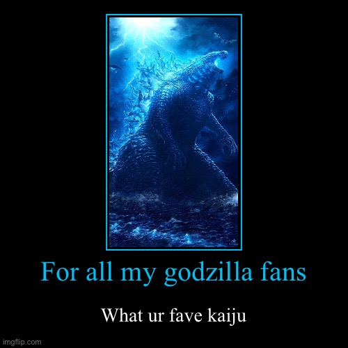 Ur looking at him | For all my godzilla fans | What ur fave kaiju | image tagged in funny,demotivationals | made w/ Imgflip demotivational maker