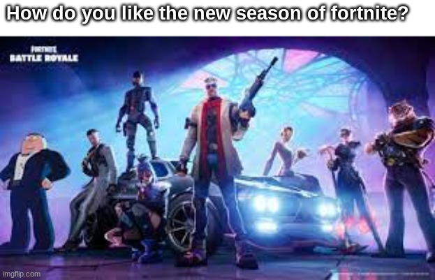 Chapter 5 Season 1 | How do you like the new season of fortnite? | image tagged in fortnite | made w/ Imgflip meme maker