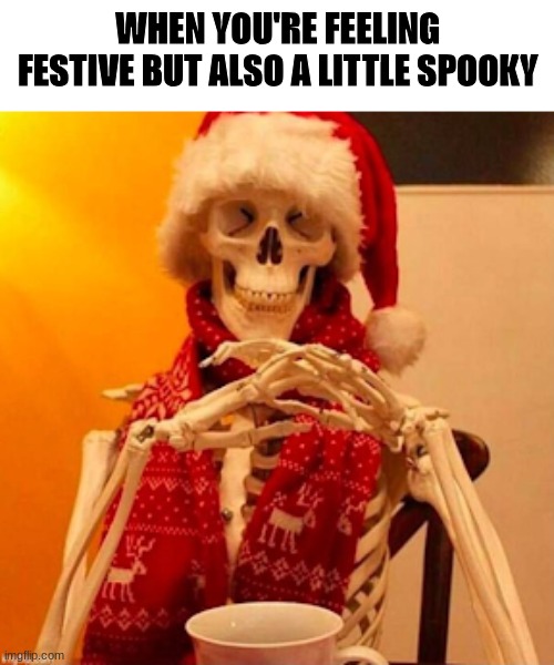 Iceu be like: | WHEN YOU'RE FEELING FESTIVE BUT ALSO A LITTLE SPOOKY | image tagged in memes,halloween,christmas | made w/ Imgflip meme maker