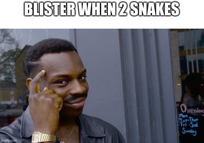 Wings of fire meme | BLISTER WHEN 2 SNAKES | image tagged in memes,roll safe think about it | made w/ Imgflip meme maker
