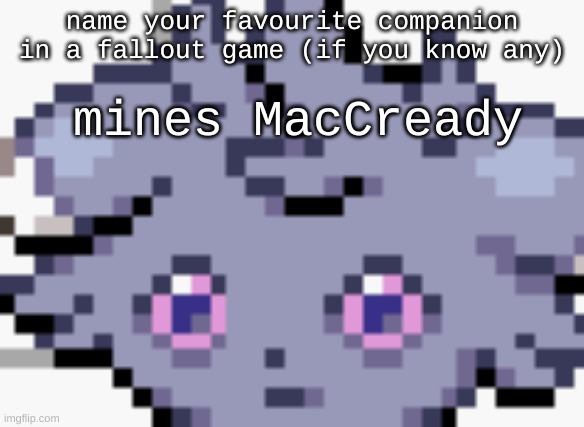 noot noot | name your favourite companion in a fallout game (if you know any); mines MacCready | image tagged in espurr dead inside | made w/ Imgflip meme maker