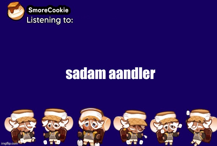 SmoreCookie announcement template v2 (thanks Banditos) | sadam aandler | image tagged in smorecookie announcement template v2 thanks banditos | made w/ Imgflip meme maker