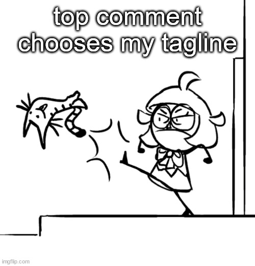 mal dropkicking garfeldi | top comment chooses my tagline | image tagged in mal dropkicking garfeldi | made w/ Imgflip meme maker