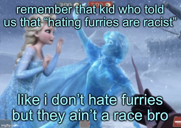 spycicle tf2 | remember that kid who told us that “hating furries are racist”; like i don’t hate furries but they ain’t a race bro | image tagged in spycicle tf2 | made w/ Imgflip meme maker