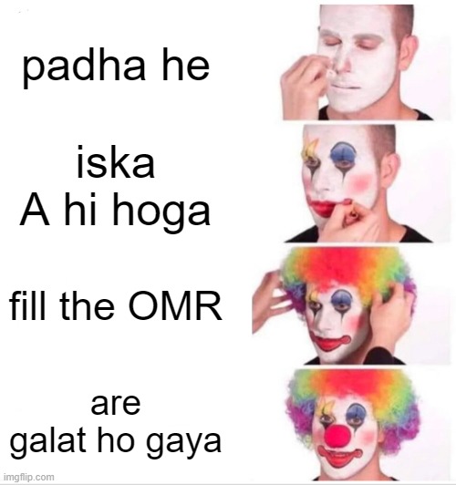 UPSC | padha he; iska A hi hoga; fill the OMR; are galat ho gaya | image tagged in memes,clown applying makeup | made w/ Imgflip meme maker