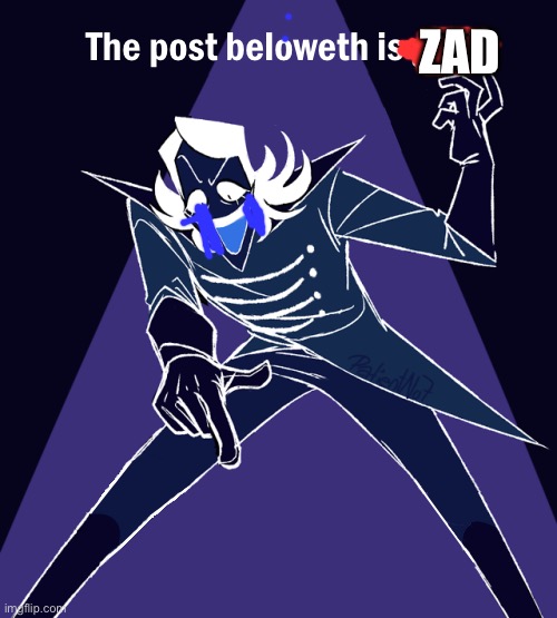 the post beloweth is gay | ZAD | image tagged in the post beloweth is gay | made w/ Imgflip meme maker