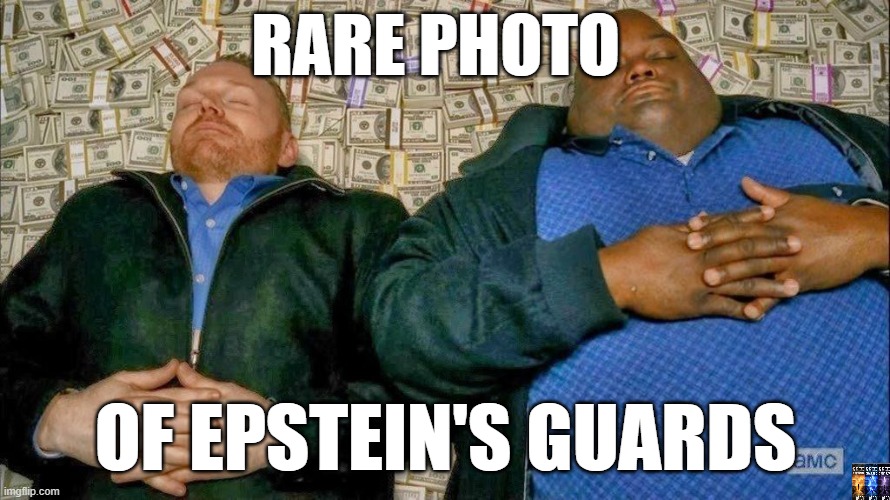 Epsteindidn'tkillhimself | RARE PHOTO; OF EPSTEIN'S GUARDS | image tagged in epstein,jeffrey epstein,nwo police state,cia,fbi investigation | made w/ Imgflip meme maker