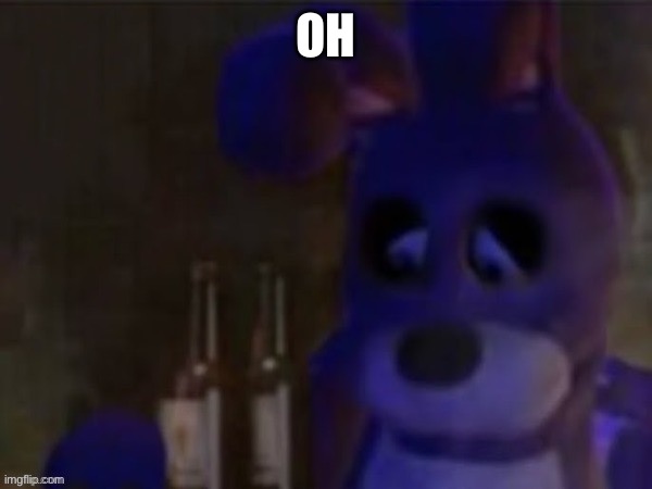 depressed bonnie | OH | image tagged in depressed bonnie | made w/ Imgflip meme maker