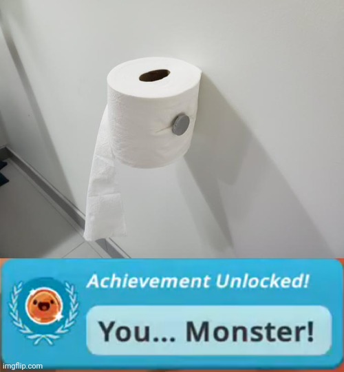 Toilet paper holder | image tagged in achievement unlocked you monster,toilet paper,holder,you had one job,memes,bathroom | made w/ Imgflip meme maker