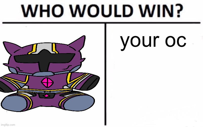 idk | your oc | image tagged in memes,who would win | made w/ Imgflip meme maker