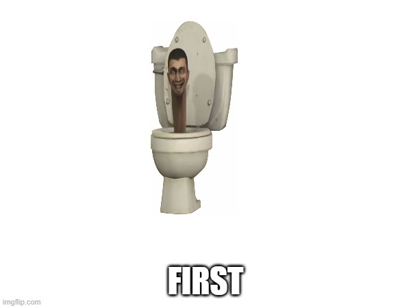FIRST | made w/ Imgflip meme maker