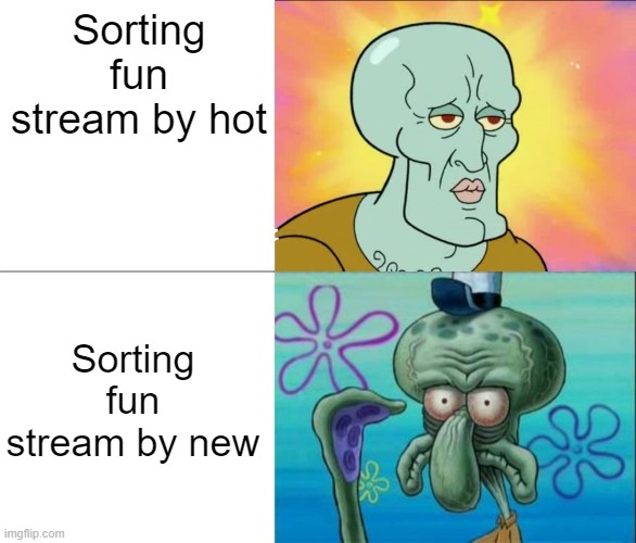 Comment banned lol | Sorting fun stream by hot; Sorting fun stream by new | image tagged in handsome squidward vs ugly squidward | made w/ Imgflip meme maker