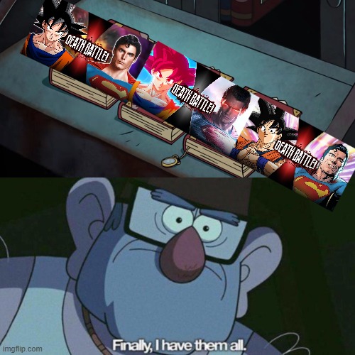 3 times in a row | image tagged in i have them all,death battle,goku,superman,dc comics,dragon ball z | made w/ Imgflip meme maker
