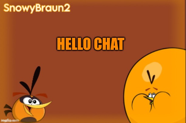 Hello | HELLO CHAT | image tagged in bubbles announcement temp credits to bandito | made w/ Imgflip meme maker