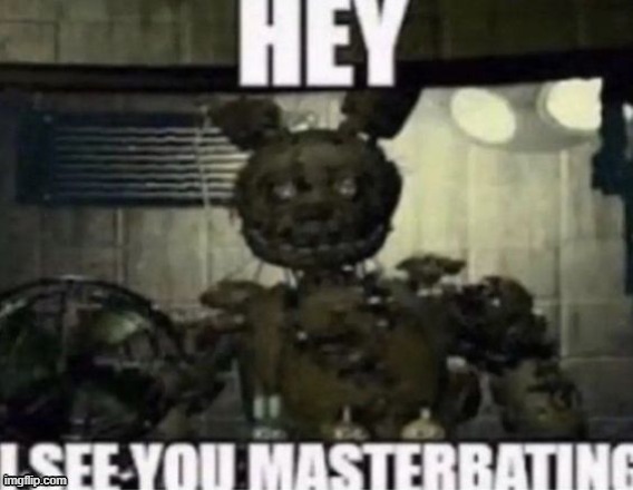 I see you masterbating | image tagged in i see you masterbating | made w/ Imgflip meme maker