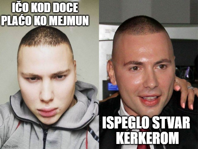 IČO KOD DOCE
PLAĆO KO MEJMUN; ISPEGLO STVAR 
KERKEROM | made w/ Imgflip meme maker