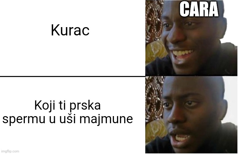 Disappointed Black Guy | CARA; Kurac; Koji ti prska spermu u uši majmune | image tagged in disappointed black guy | made w/ Imgflip meme maker