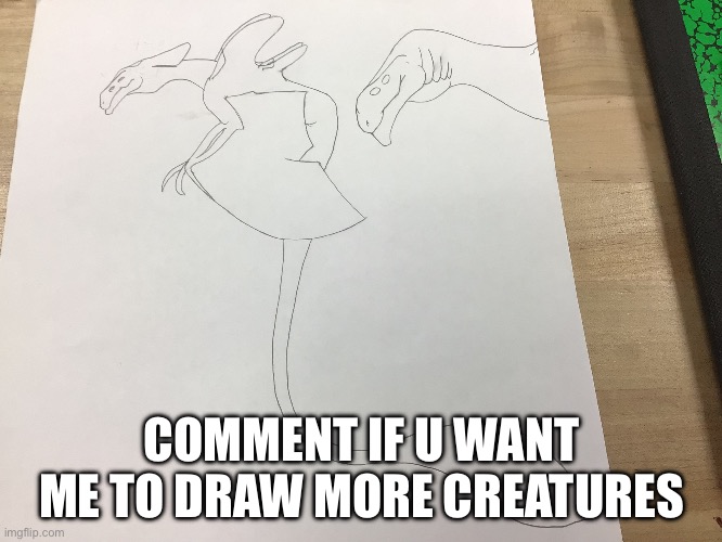 Some one like. My first one so i made another | COMMENT IF U WANT ME TO DRAW MORE CREATURES | image tagged in flyin a kite | made w/ Imgflip meme maker