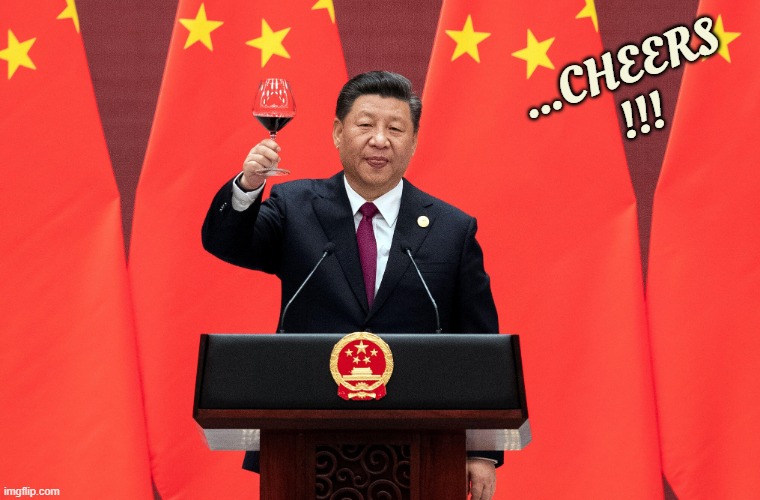 Xi Jiping | ...CHEERS  !!! | image tagged in xi,communism,communist,china,cheers,political humor | made w/ Imgflip meme maker