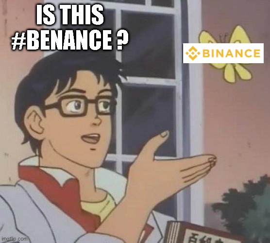 is that benance ? | IS THIS #BENANCE ? | image tagged in is this butterfly,cryptocurrency,crypto,meme | made w/ Imgflip meme maker