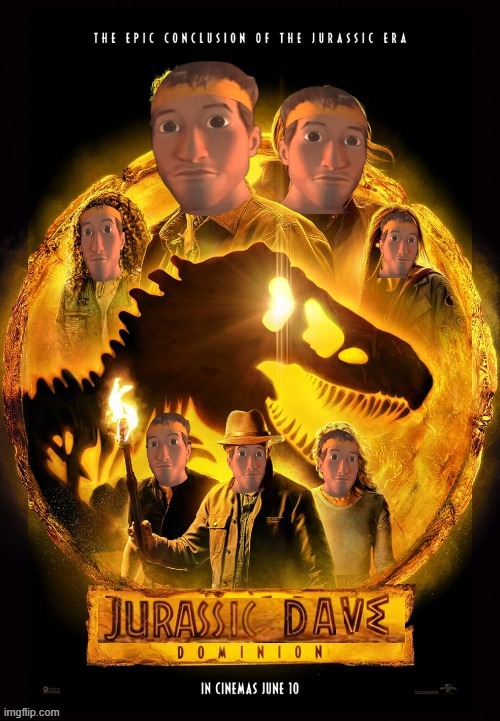 The Jurassic sequel we deserve | image tagged in jurassic world dominion,camp cretaceous,dave,bad photoshop,poster | made w/ Imgflip meme maker