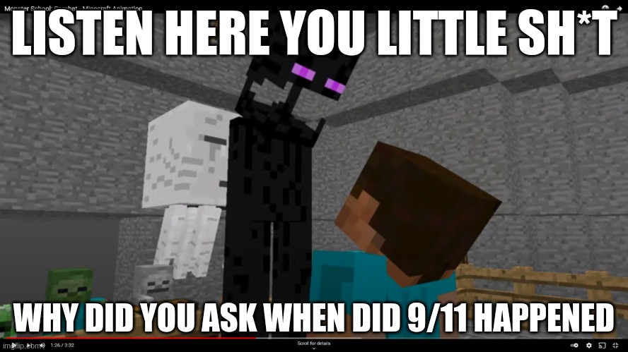 listen here you little sh*t | LISTEN HERE YOU LITTLE SH*T WHY DID YOU ASK WHEN DID 9/11 HAPPENED | image tagged in listen here you little sh t | made w/ Imgflip meme maker