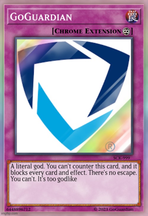 GoGuardian Yu-Gi-Oh card | image tagged in yugioh,yugioh card,goguardian,school,middle school,why are you reading the tags | made w/ Imgflip meme maker