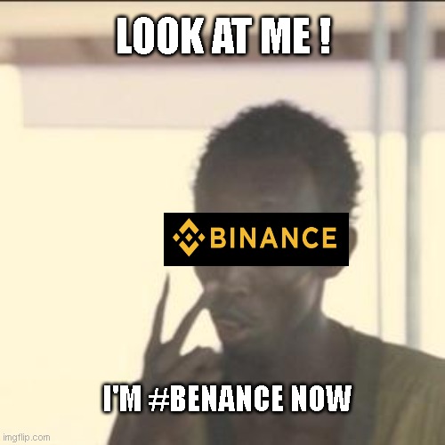 I'm Benance now | LOOK AT ME ! I'M #BENANCE NOW | image tagged in memes,look at me,crypto,cryptocurrency,and that's a fact | made w/ Imgflip meme maker