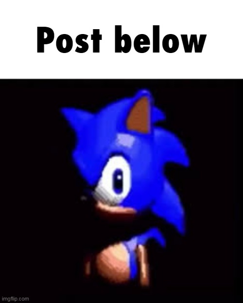 Sonic Post Below | image tagged in sonic post below | made w/ Imgflip meme maker