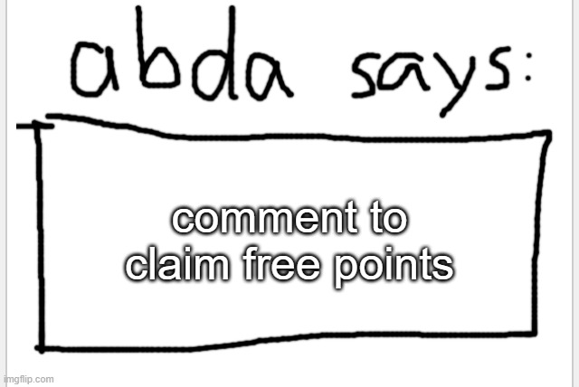 not imgflip points, but i have idea | comment to claim free points | image tagged in anotherbadlydrawnaxolotl s announcement temp | made w/ Imgflip meme maker