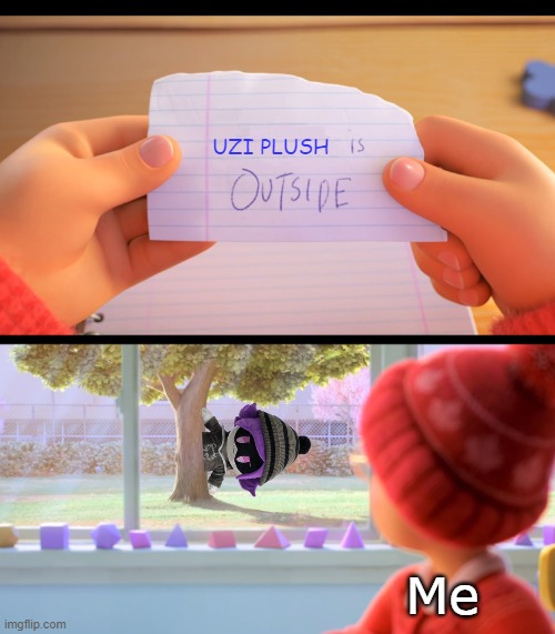 UZI???? | UZI PLUSH; Me | image tagged in x is outside | made w/ Imgflip meme maker