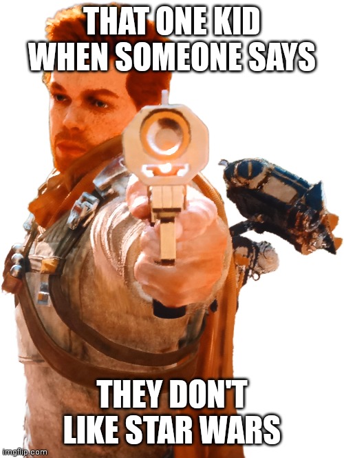 they're ashamed to look at you | THAT ONE KID WHEN SOMEONE SAYS; THEY DON'T LIKE STAR WARS | image tagged in star wars | made w/ Imgflip meme maker