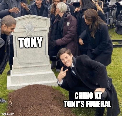 Grant Gustin over grave | TONY; CHINO AT TONY'S FUNERAL | image tagged in grant gustin over grave | made w/ Imgflip meme maker