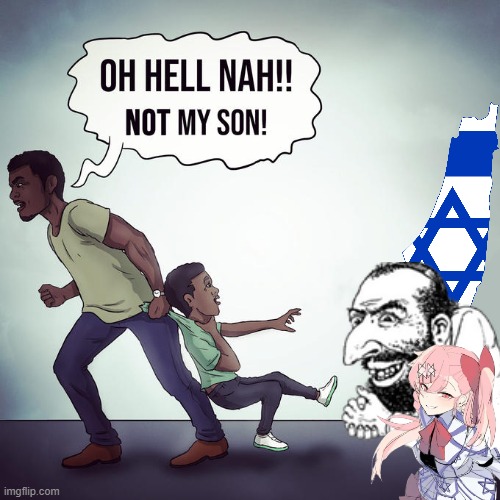 jews | image tagged in oh hell nah not my son,memes | made w/ Imgflip meme maker