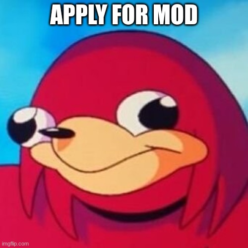no mod abuse | APPLY FOR MOD | image tagged in ugandan knuckles,ugandan knuckles army | made w/ Imgflip meme maker