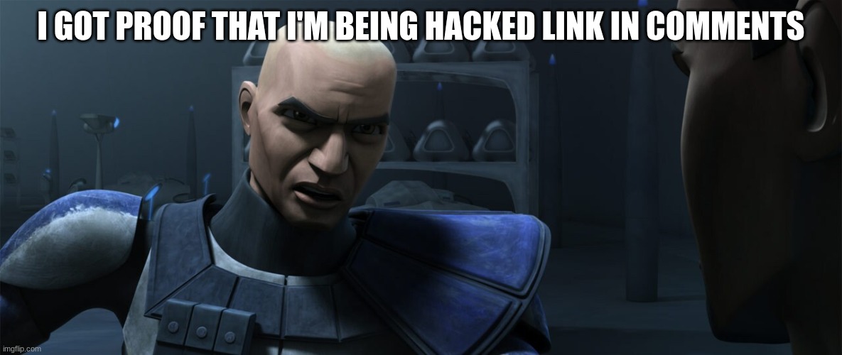 rex | I GOT PROOF THAT I'M BEING HACKED LINK IN COMMENTS | image tagged in rex | made w/ Imgflip meme maker
