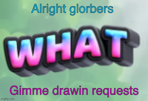 Pikmin on the gamecube Pikmin on the gamecube Pikmin on the gamecube pikmin on the frickin gamecu | Alright glorbers; Gimme drawin requests | image tagged in what | made w/ Imgflip meme maker