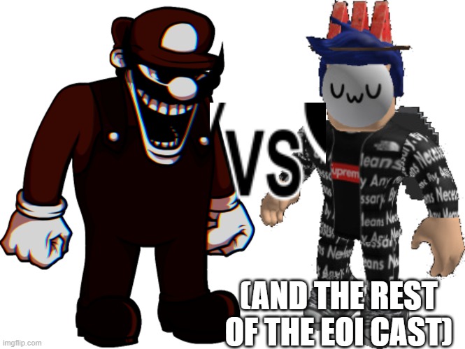 Fight rp vs this creepy ass Mario.mp3 | (AND THE REST OF THE EOI CAST) | image tagged in mx,blook drip | made w/ Imgflip meme maker