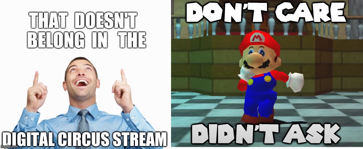 DIGITAL CIRCUS STREAM | image tagged in wrong stream,don't care didn't ask | made w/ Imgflip meme maker