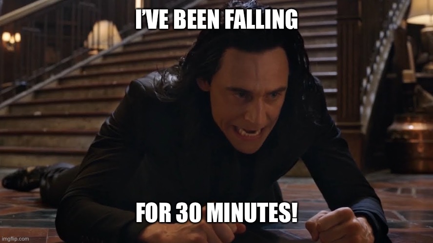 I've been falling for 30 minutes | I’VE BEEN FALLING FOR 30 MINUTES! | image tagged in i've been falling for 30 minutes | made w/ Imgflip meme maker