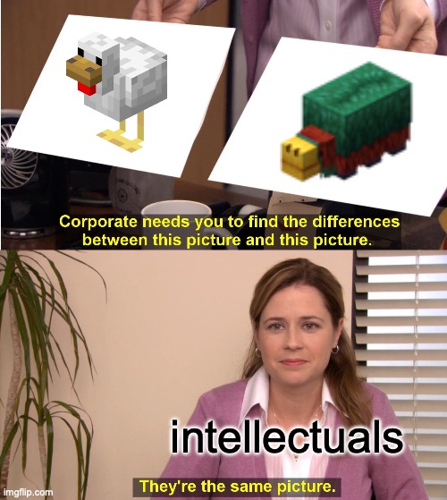 They're The Same Picture Meme | intellectuals | image tagged in memes,they're the same picture | made w/ Imgflip meme maker