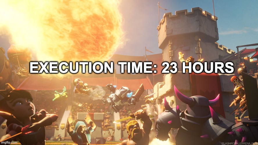 Clash Royale | EXECUTION TIME: 23 HOURS | image tagged in clash royale | made w/ Imgflip meme maker