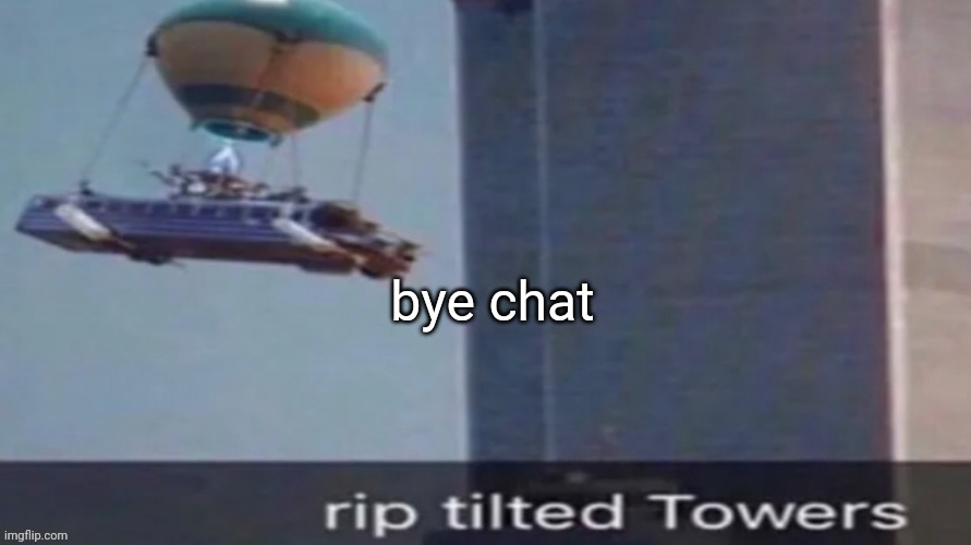 Gonna play rocket league | bye chat | image tagged in rip | made w/ Imgflip meme maker