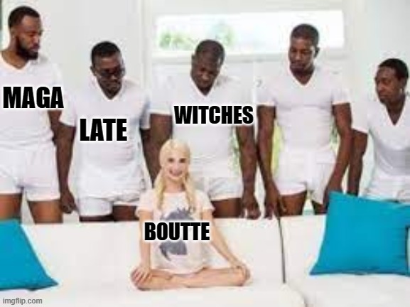 WITCHES; LATE | made w/ Imgflip meme maker