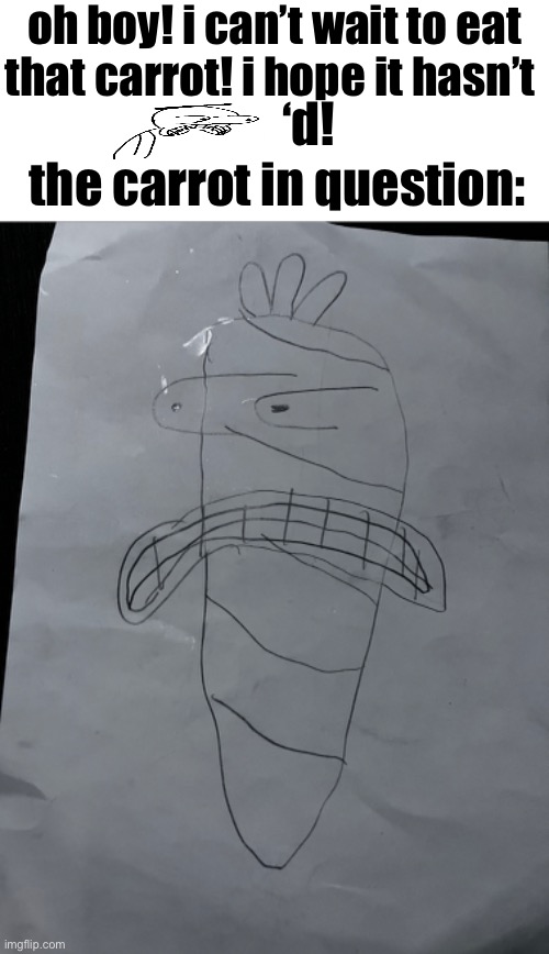 masterpiece | oh boy! i can’t wait to eat that carrot! i hope it hasn’t; ‘d! the carrot in question: | made w/ Imgflip meme maker