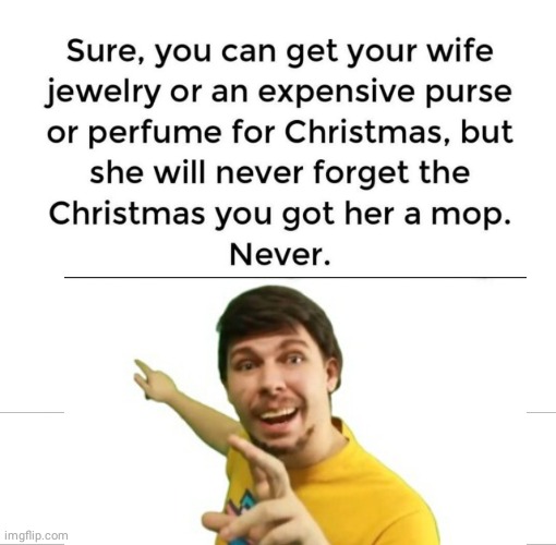 Get the wife a mop | image tagged in presents | made w/ Imgflip meme maker