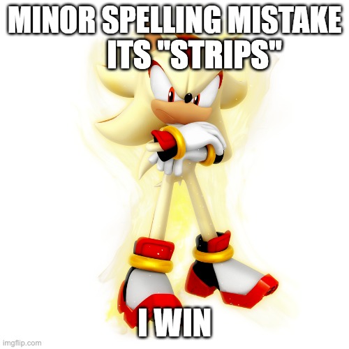 Minor Spelling Mistake HD | ITS "STRIPS" | image tagged in minor spelling mistake hd | made w/ Imgflip meme maker