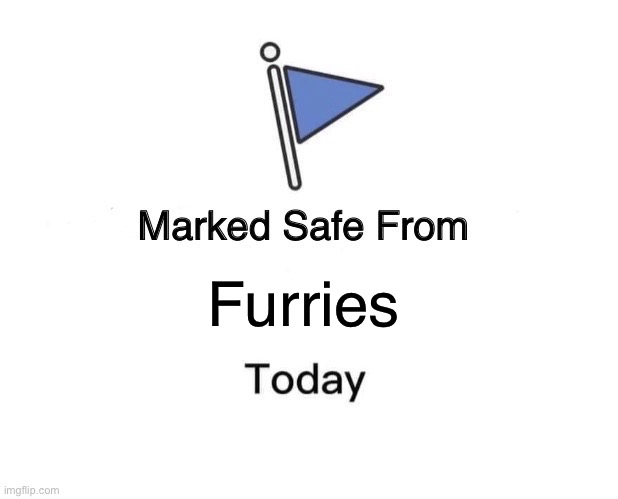 Marked Safe From | Furries | image tagged in memes,marked safe from,furries,anti furry | made w/ Imgflip meme maker